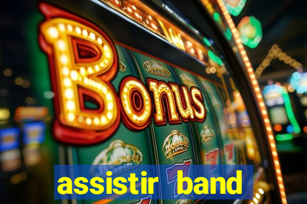 assistir band online ao vivo gratis